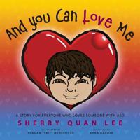 And You Can Love Me: a story for everyone who loves someone with Autism Spectrum Disorder (ASD) 1615994246 Book Cover