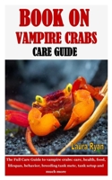 BOOK ON VAMPIRE CRABS CARE GUIDE: The Full Care Guide to vampire crabs: care, health, food, lifespan, behavior, breeding tank mete, tank setup and much more B0917P5N5T Book Cover