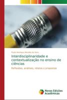 Interdisciplinaridade e contextualização no ensino de ciências: Reflexões, análises, relatos e propostas 6202190892 Book Cover