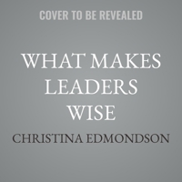 What Makes Leaders Wise: How to Avoid Foolishness, Seek Wisdom, and Build Relational and Organizational Health B0GMY4WFQG Book Cover