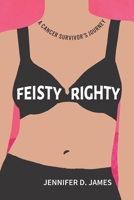 Feisty Righty: A Cancer Survivor's Journey B0C9KJ8MMH Book Cover