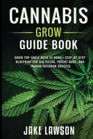 Cannabis Grow Guide Book: Grow Top-Shelf Weed at Home—Step-by-Step Blueprint for Big Yields, Potent Buds, and Indoor/ Outdoor Success B0FN889ZL2 Book Cover