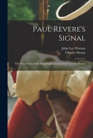 Paul Revere's Signal [microform]: the True Story of the Signal Lanterns in Christ Church, Boston 1015307523 Book Cover