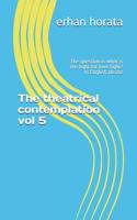 The theatrical contemplation vol 5: The question is what is the fight for love fight? In English please 1094661996 Book Cover
