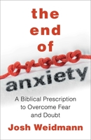 The End of Anxiety: Learning to Trust God and Overcome Fear, Anxiety, and Doubt 1621579735 Book Cover