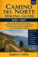 CAMINO DEL NORTE HIKING GUIDE 2026–2027: Stage-by-Stage Routes, Detailed Itineraries, Accommodation Guide, Packing Lists, Budget Planning, Maps, and ... Advice from Irún to Santiago de Compostela B0H4Z6ZTZ3 Book Cover