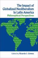 The Impact of Globalized Neoliberalism in Latin America: Philosophical Perspectives 0970790104 Book Cover