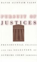 Pursuit of Justices: Presidential Politics and the Selection of Supreme Court Nominees 0226945456 Book Cover