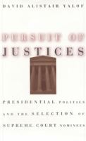 Pursuit of Justices: Presidential Politics and the Selection of Supreme Court Nominees 0226945464 Book Cover