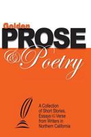 Golden Prose & Poetry: A Collection of Short Stories, Essays & Verse from Writers in Northern California 098260145X Book Cover