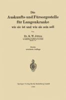 Die Auskunfts- Und Fursorgestelle Fur Lungenkranke: Wie Sie Ist Und Wie Sie Sein Soll 3662276186 Book Cover