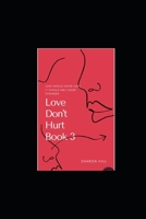 Love Don't Hurt Book 3 B08WZH53KQ Book Cover