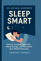 Dr. Michael Grandner: Sleep Smart B0FVL89KT7 Book Cover