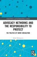 Advocacy Networks and the Responsibility to Protect: The Politics of Norm Circulation 103233407X Book Cover