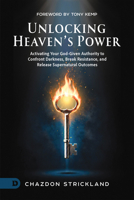 Unlocking Heaven's Power: Activating Your God-Given Authority to Confront Darkness, Break Resistance, and Release Supernatural Outcomes B0GW1SYQX7 Book Cover