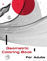 Geometric Coloring Book for Adult: The astounding present for Men and Women involve an immense assortment of 60 calming and simple to-shading designs. B08L41B4D2 Book Cover