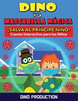 Dino y la Mascarilla Mágica - Salva al Príncipe Niño: Cuento Interactivo para Enseñar a los Niños la Importancia de Mascarilla y Distanciamiento ... Actividades 4-8 años B08XGSTJR5 Book Cover