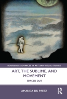 Art, the Sublime, and Movement: Spaced Out 0367501635 Book Cover