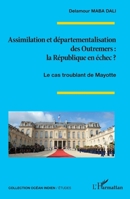 Assimilation et départementalisation des Outremers : la République en échec ?: Le cas troublant de Mayotte (Océan Indien/Etudes) (French Edition) 2343093474 Book Cover