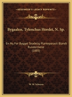 Bygaalen, Tylenchus Hordei, N. Sp.: En Ny, For Bygget Skadelig Planteparasit Blandt Rundormene (1885) 1169397921 Book Cover