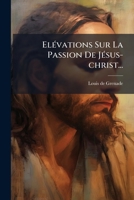 Elévations Sur La Passion De Jésus-christ... 1274473373 Book Cover