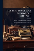 The Life and Works of Alfred Lord Tennyson 1023711583 Book Cover