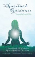 Spiritual Guidance: Trusting the Voice Within: A Workbook to Enhance your Spiritual Wisdom 1452575193 Book Cover