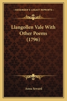 Llangollen Vale, with other poems: by Anna Seward. 1140872788 Book Cover