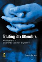 Treating Sex Offenders: An Introduction To Sex Offender Treatment Programmes 1843921227 Book Cover
