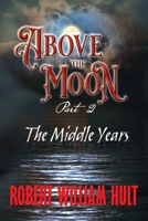 Above the Moon: Part 2 the Middle Years 1952405548 Book Cover
