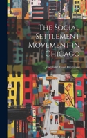 The Social Settlement Movement in Chicago 1021242217 Book Cover