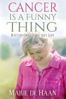 Cancer Is a Funny Thing: Reconstructing My Life 1935953729 Book Cover