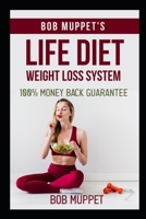 Life Diet: Bob Muppet's Life Diet Weight Loss System B08QBYGMVT Book Cover