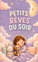 Petits Rêves du Soir – Tome 3: Histoires courtes et apaisantes pour accompagner le coucher des enfants de 2 à 4 ans (French Edition) B0HBYT3GZ2 Book Cover