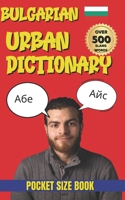 Bulgarian Urban Dictionary: The Ultimate Guide to Bulgarian Street Language, Slang, and Everyday Expressions (Urban Slang Dictionary) B0GP6PWKZH Book Cover