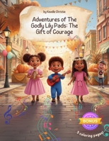 Adventures of The Godly Lily Pads - The Gift of Courage: Children's storybook about faith and Christianity B0FRG64CGR Book Cover