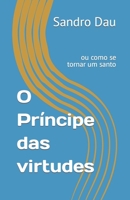 O Príncipe das virtudes: ou como se tornar um santo B09MYVV7ZJ Book Cover