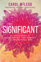 Significant: Becoming a Woman of Unique Purpose, True Identity, and Irrepressible Hope 1641233060 Book Cover