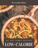 My 365 Yummy Low-Calorie Recipes: Make Cooking at Home Easier with Yummy Low-Calorie Cookbook! B08JGX3K56 Book Cover