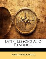Latin Lessons and Reader: With Exercises for the Writing of Latin 1143315464 Book Cover