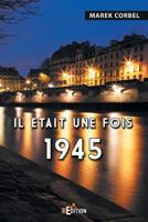 Il était une fois 1945 (French Edition) 2368450394 Book Cover