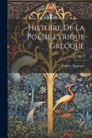 Histoire de la Po�sie Lyrique Grecque; Volume 2 1021621080 Book Cover