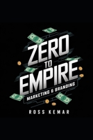 Zero to Empire: Marketing & Branding: Creating a Powerful Brand and Marketing Strategies That Drive Massive Growth B0DWXB64GH Book Cover