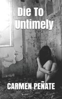 Die To Untimely 1730881319 Book Cover