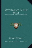 Settlement in the West: Sketches of Rochester 1019176431 Book Cover