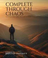 COMPLETE THROUGH CHAOS: Silencing the Inner Storm 1963239636 Book Cover