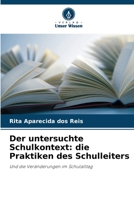 Der untersuchte Schulkontext: die Praktiken des Schulleiters: Und die Veränderungen im Schulalltag (German Edition) 6208736900 Book Cover