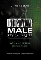 Understanding Male Sexual Abuse: Why Male Victims Remain Silent 1462016960 Book Cover