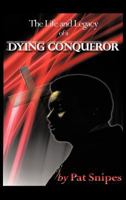 The Life and Legacy of a Dying Conqueror 1463438060 Book Cover