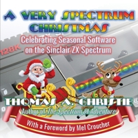 A Very Spectrum Christmas: Celebrating Seasonal Software on the Sinclair ZX Spectrum 1999696298 Book Cover